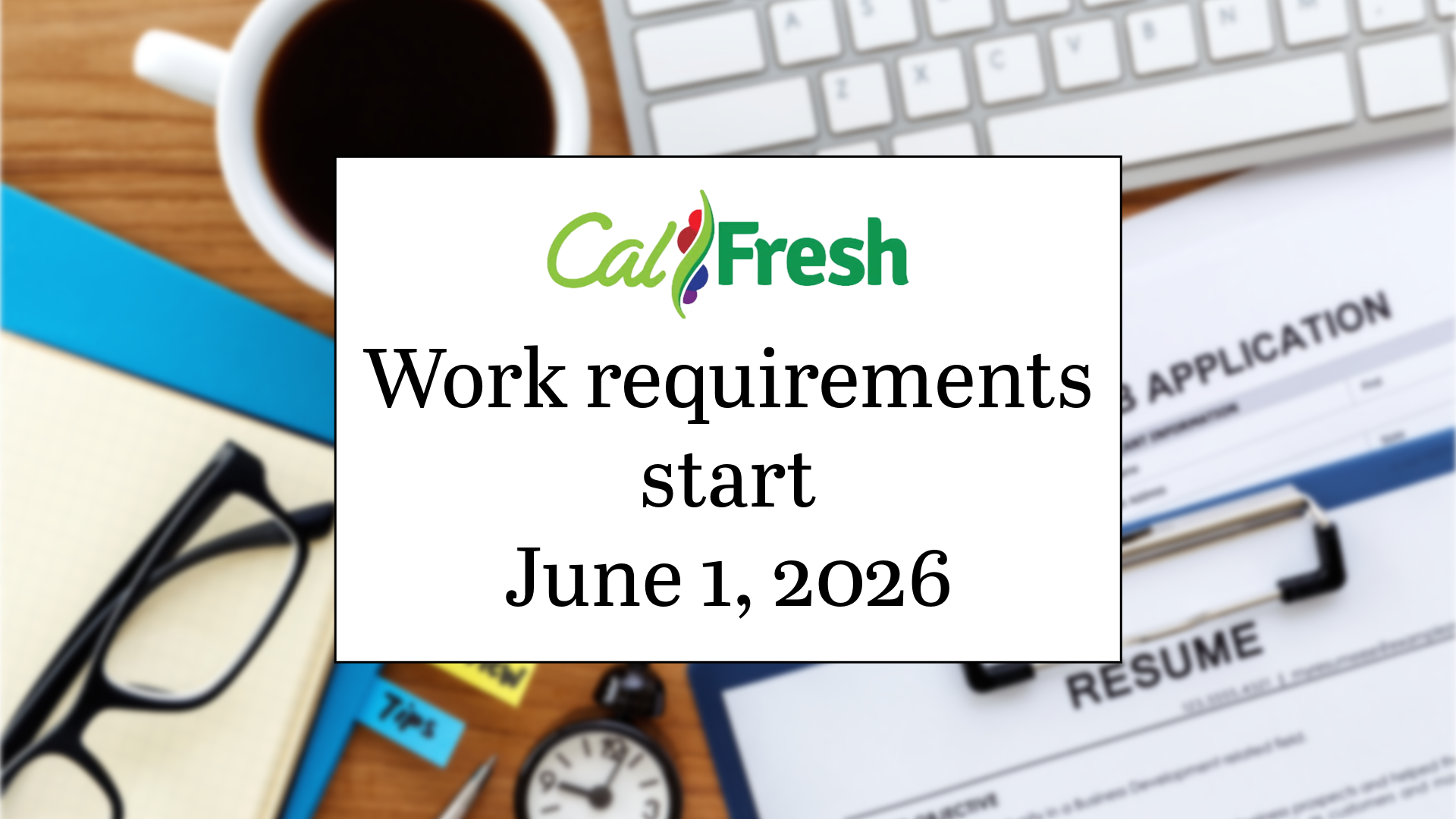 CalFresh Work Requirements Start June 1, 2026 text over office desk with coffee, files