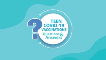 Teen COVID-19 Vaccinations Q&A graphic