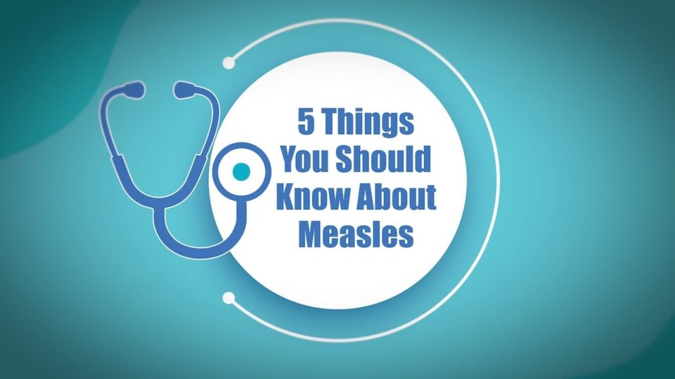 "5 things you should know about measles"